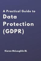 A Practical Guide to Data Protection (GDPR)