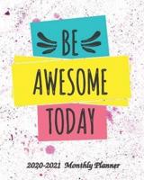 Be Awesome Today 2020-2021 Monthly Planner