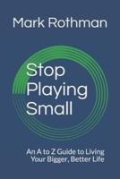Stop Playing Small