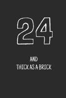 24 and Thick as a Brick