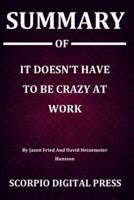 Summary Of It Doesn't Have To Be Crazy At Work By Jason Fried And David Heinemeier Hansson