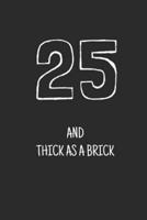25 and Thick as a Brick