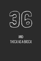 36 and Thick as a Brick