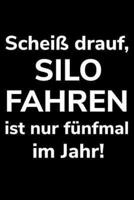 Scheiß Drauf, Silo Fahren Ist Nur Fünfmal Im Jahr!