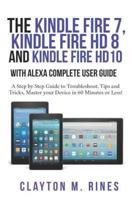 The Kindle Fire 7, Fire HD 8 and Fire HD 10 With Alexa Complete User Guide