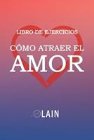 Cómo Atraer El Amor