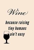 Wine Because Raising Tiny Humans