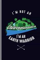 I'm Not an Environmentalist I'm an Earth Warrior