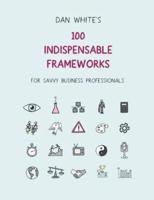 100 Indispensable Business Frameworks