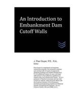 An Introduction to Embankment Dam Cutoff Walls