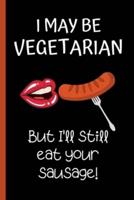 I May Be Vegetarian but I'll Still Eat Your Sausage