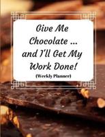 Give Me Chocolate and I'll Get My Work Done!