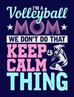 I'm a Volleyball Mom We Don't Do That Keep Calm Thing