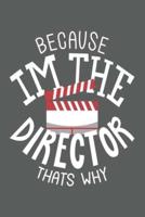 Because Im the Director Thats Why