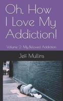 Oh, How I Love My Addiction!