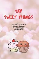 Say Sweet Things