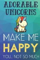Adorable Unicorns Make Me Happy You Not So Much
