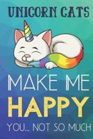 Unicorn Cats Make Me Happy You Not So Much