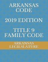 Arkansas Code 2019 Edition Title 9 Family Code