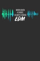 When Given a Choice I Always Choose EDM