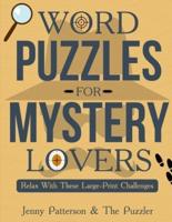 WORD PUZZLES FOR MYSTERY LOVERS: RELAX WITH THESE LARGE-PRINT CHALLENGES
