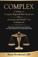 COMPLEX - A Primer on Complex Regional Pain Syndrome for Attorneys and Health Care Professionals