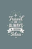 Travel Is Always a Good Idea