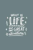 What Is Life but One Great Adventure