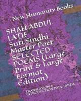 SHAH ABDUL LATIF Sufi Sindhi Master Poet SELECTED POEMS (Large Print & Large Format Edition)