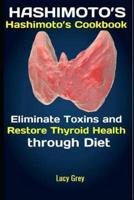 Hashimoto's: Hashimoto's Cookbook: Eliminate Toxins and Restore Thyroid Health through Diet