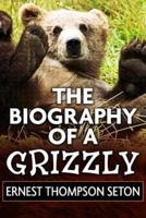 The Biography of a Grizzly by Ernest Thompson Seton