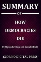 Summary Of How Democracies Die By Steven Levitsky and Daniel Ziblatt