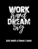 Work Hard Dream Big Daily Health & Fitness Tracker