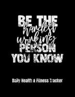 Be The Hardest Working Person You Know Daily Health & Fitness Tracker