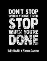 Don't Stop When You're Tired Stop When You're Done Daily Health & Fitness Tracker