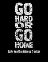 Go Hard Or Go Home Daily Health & Fitness Tracker