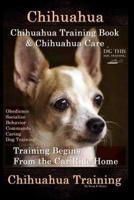 Chihuahua, Chihuahua Training Book & Chihuahua Care By D!G THIS DOG TRAINING