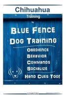 Chihuahua By Blue Fence Dog Training Obedience - Behavior Commands - Socialize Hand Cues Too! Chihuahua Training