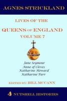 Strickland's Lives of the Queens of England Volume 7