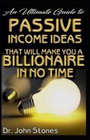 An Ultimate Guide To Passive Income Ideas That Will Make You a Billionaire in No Time