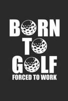 Born to Golf Forced to Work