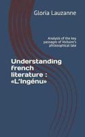 Understanding french literature : L'Ingénu: Analysis of the key passages of Voltaire's philosophical tale
