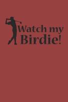 Watch My Birdie