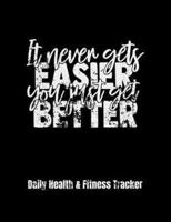 It Never Gets Easier You Just Get Better Daily Health & Fitness Tracker