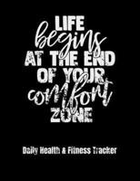 Life Begins At The End Of Your Comfort Zone Daily Health & Fitness Tracker