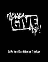 Never Give Up Daily Health & Fitness Tracker