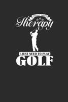 I Dont Need Therapy I Just Need to Play Golf