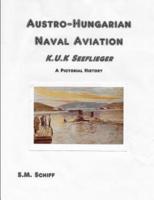 Austro-Hungarian Naval Aviation K.u.K Seeflieger A Pictorial History