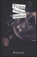 Vinho, Sangue E Poesia