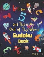 I Am 5 and This Is My Out of This World Sudoku Book Vol 1
